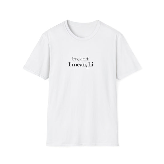 Unisex T-shirt_Fuck off, I mean hi