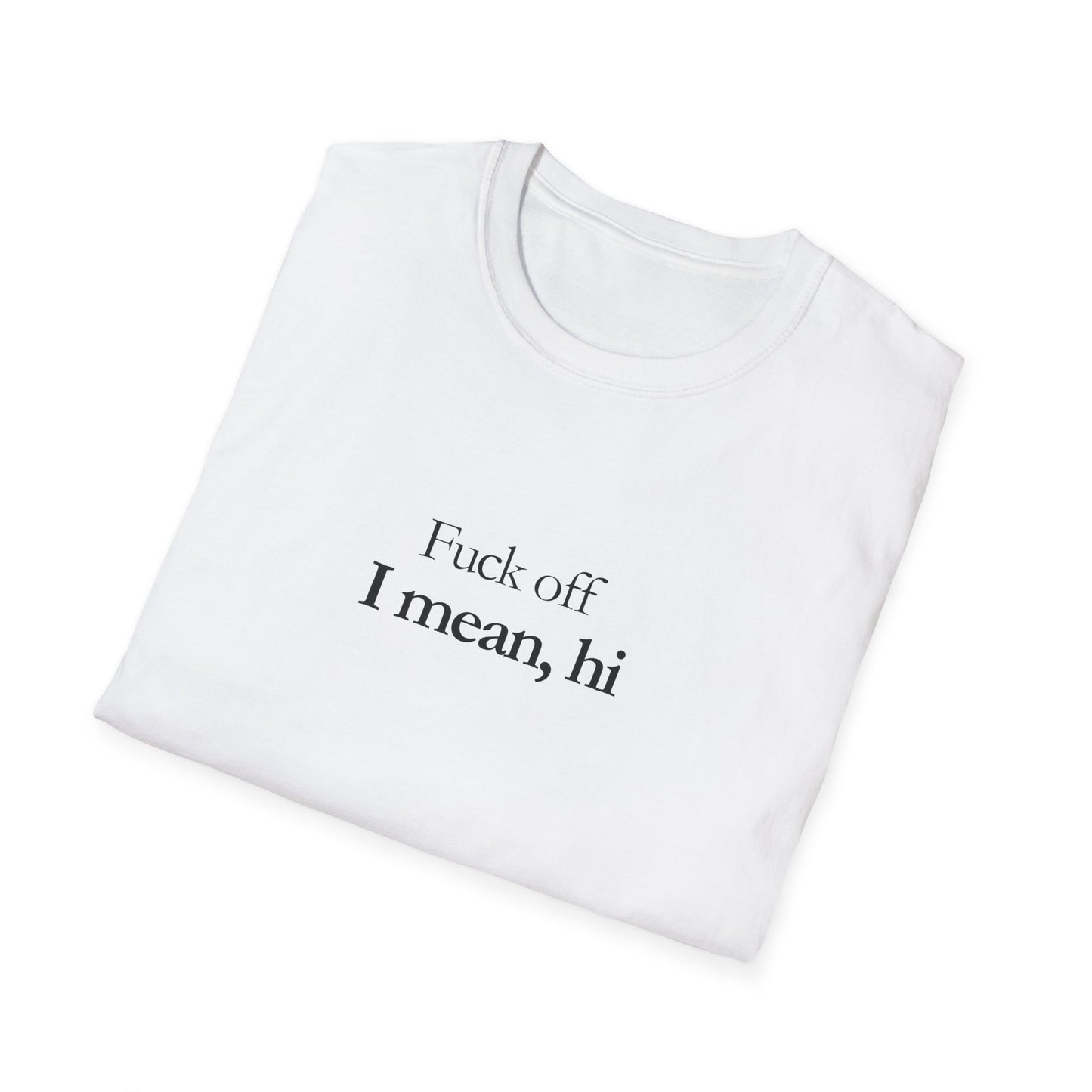 Unisex T-shirt_Fuck off, I mean hi