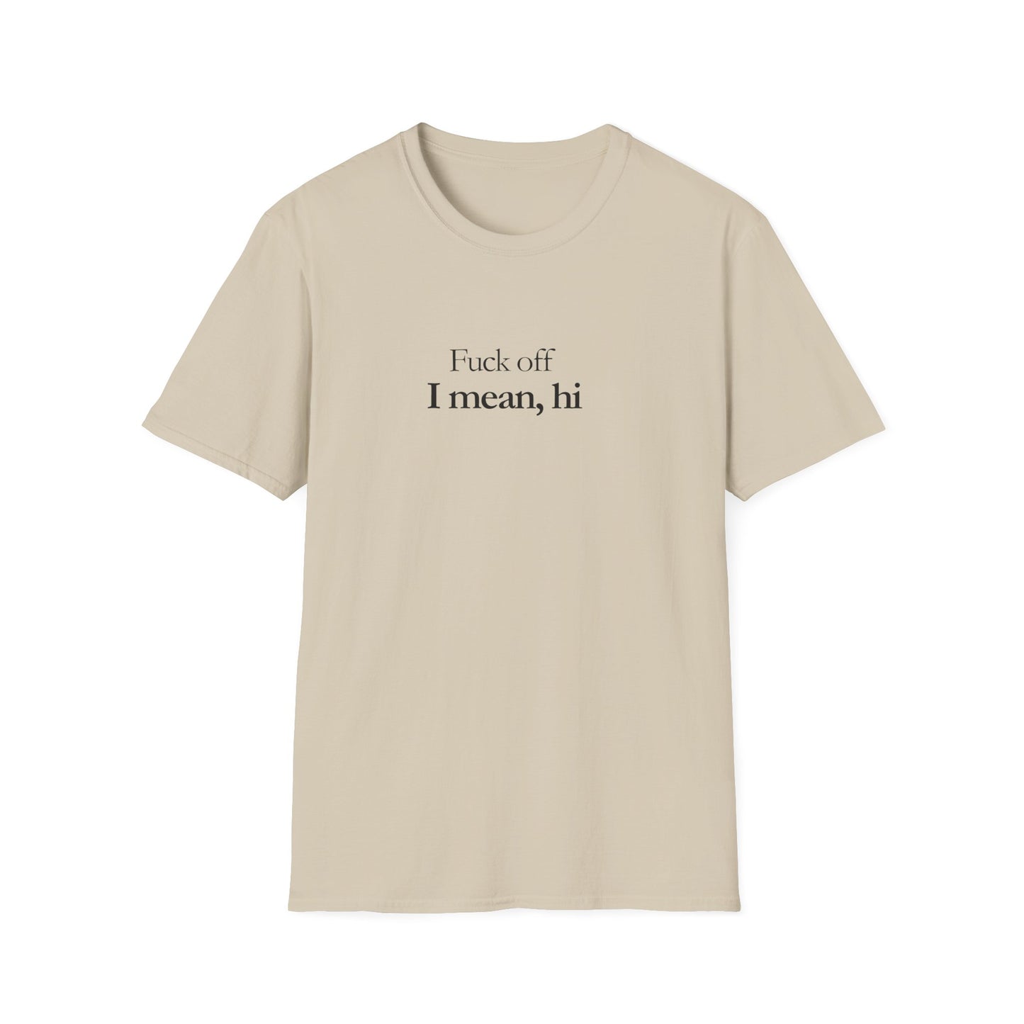 Unisex T-shirt_Fuck off, I mean hi