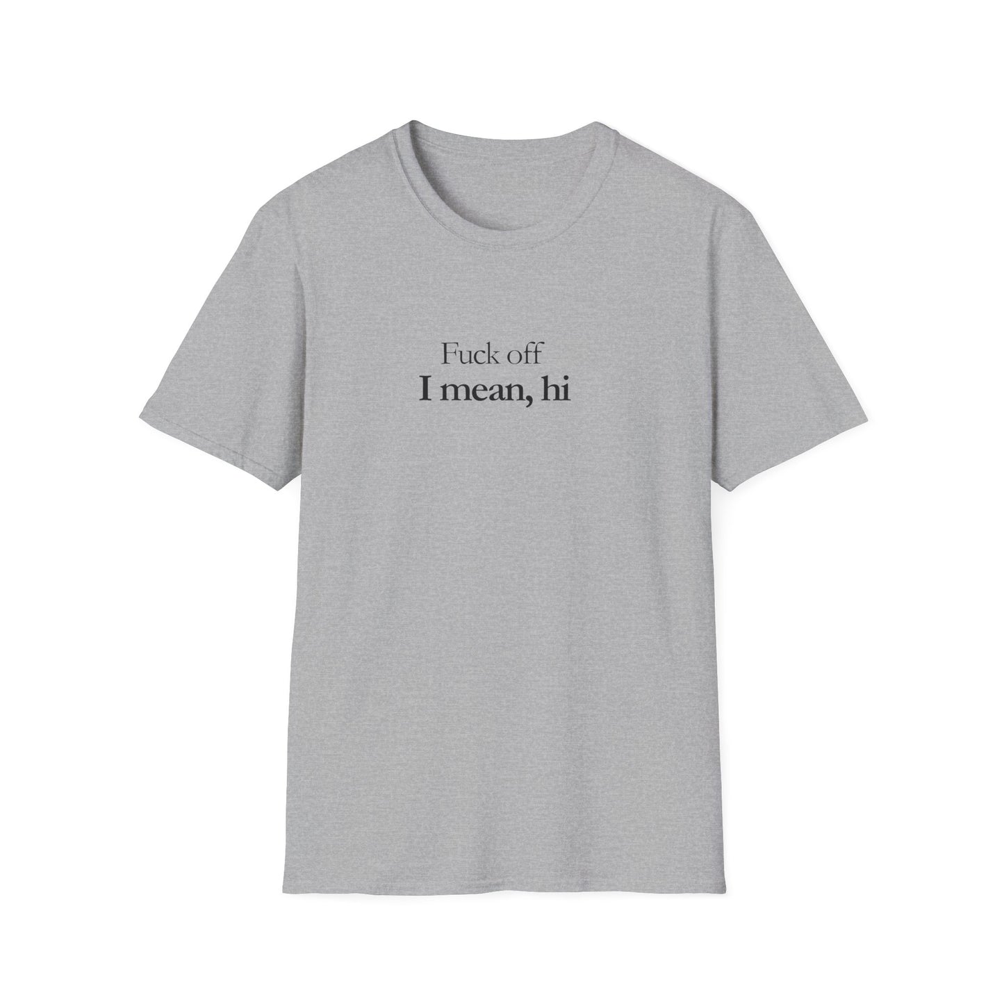 Unisex T-shirt_Fuck off, I mean hi