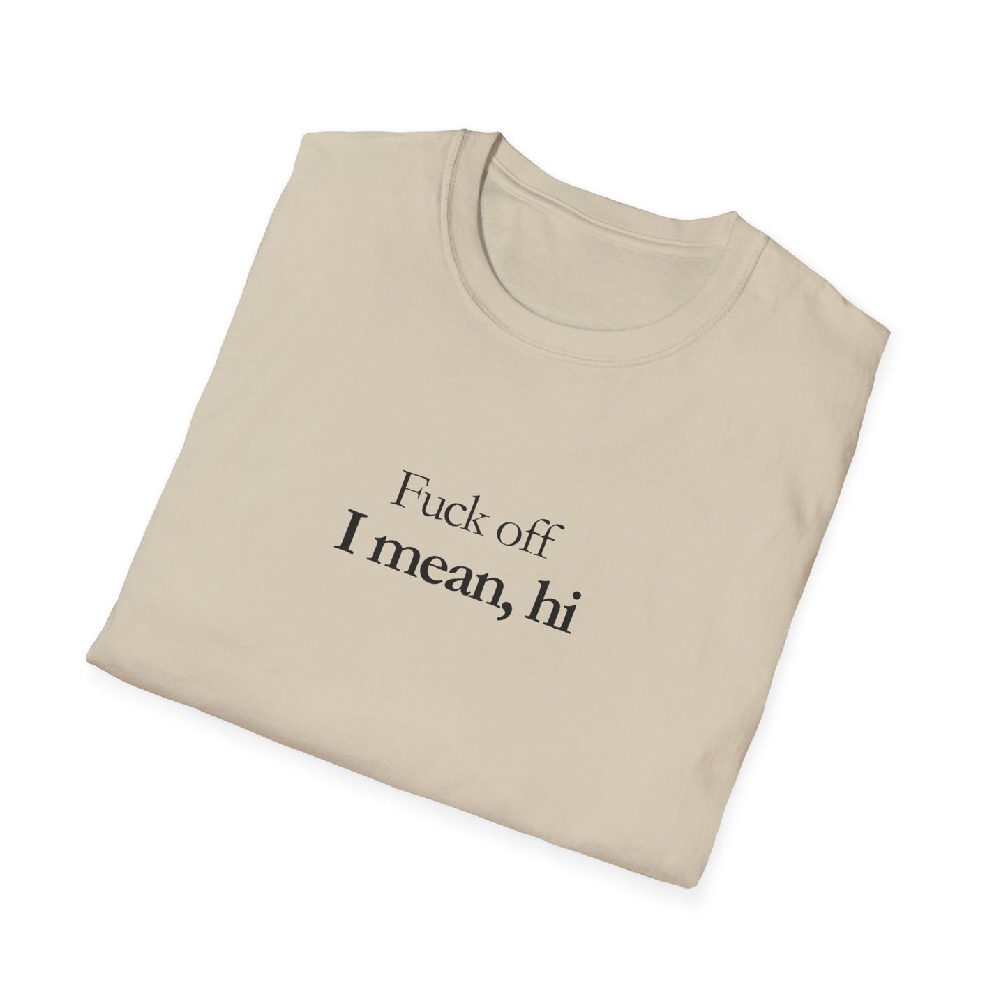 Unisex T-shirt_Fuck off, I mean hi