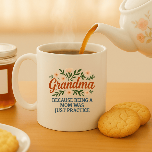 Mug Grandma, Because Being a Mom Was Just Practice