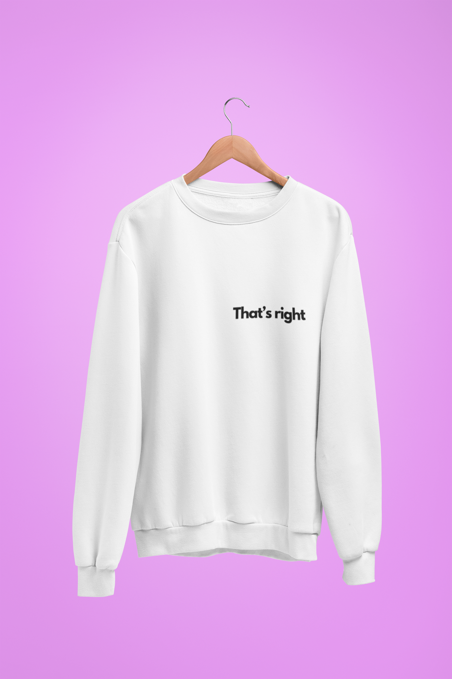 Unisex Sweatshirt - That's right